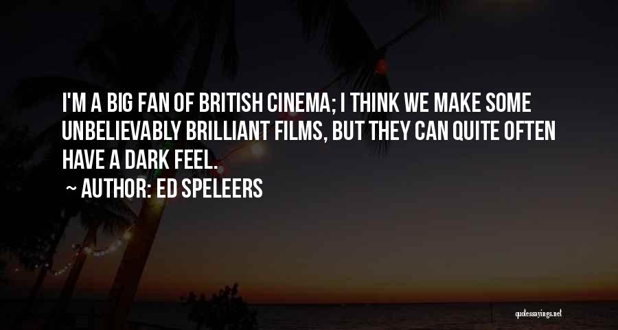 Ed Speleers Quotes: I'm A Big Fan Of British Cinema; I Think We Make Some Unbelievably Brilliant Films, But They Can Quite Often