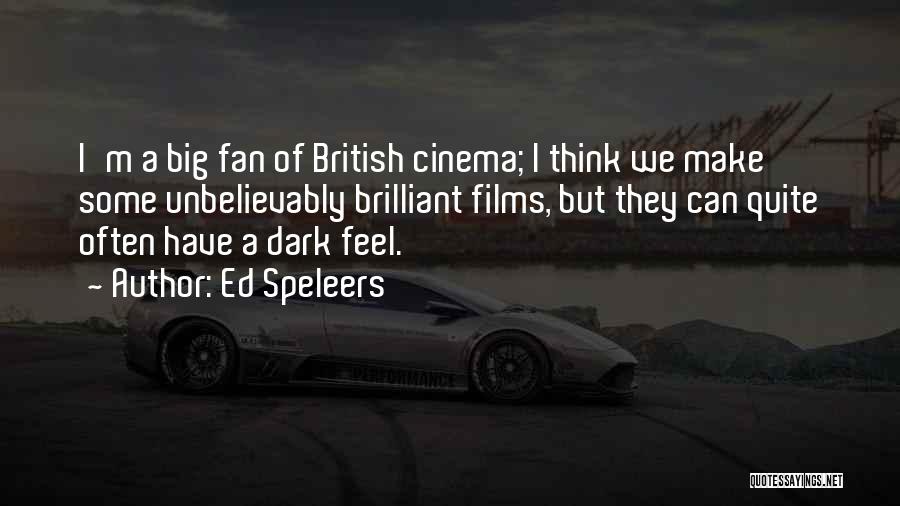Ed Speleers Quotes: I'm A Big Fan Of British Cinema; I Think We Make Some Unbelievably Brilliant Films, But They Can Quite Often