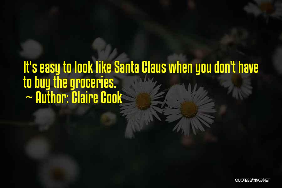 Claire Cook Quotes: It's Easy To Look Like Santa Claus When You Don't Have To Buy The Groceries.