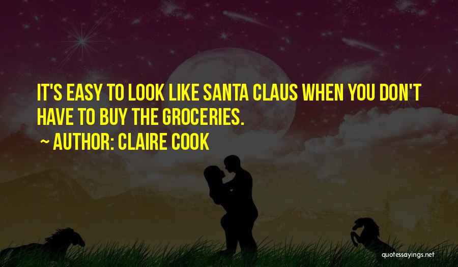 Claire Cook Quotes: It's Easy To Look Like Santa Claus When You Don't Have To Buy The Groceries.