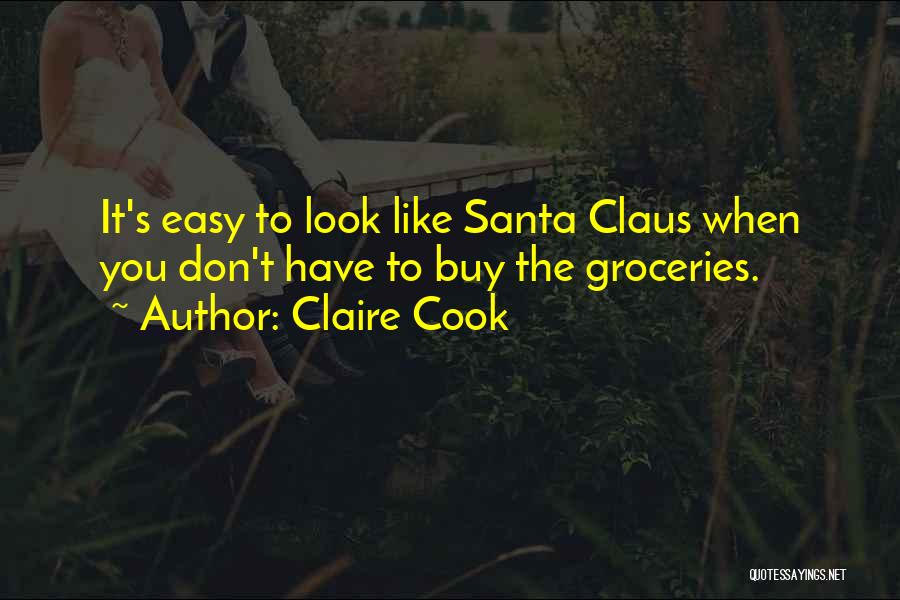 Claire Cook Quotes: It's Easy To Look Like Santa Claus When You Don't Have To Buy The Groceries.