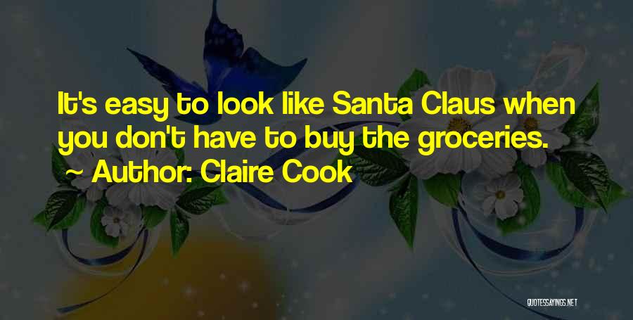 Claire Cook Quotes: It's Easy To Look Like Santa Claus When You Don't Have To Buy The Groceries.