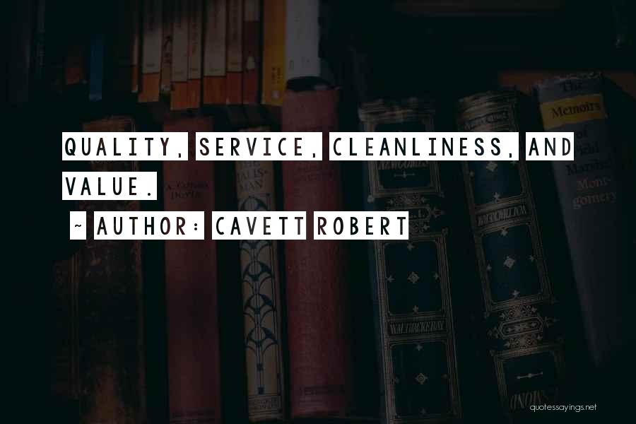 Cavett Robert Quotes: Quality, Service, Cleanliness, And Value.