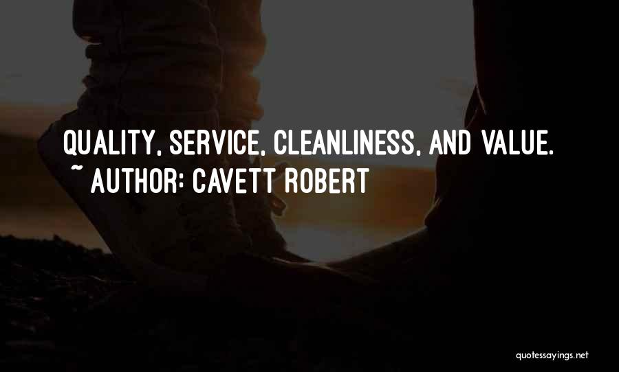 Cavett Robert Quotes: Quality, Service, Cleanliness, And Value.