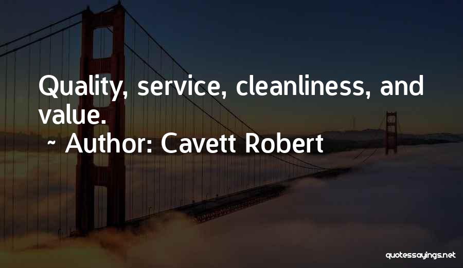Cavett Robert Quotes: Quality, Service, Cleanliness, And Value.