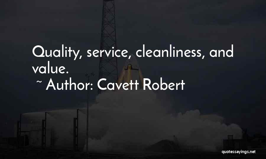 Cavett Robert Quotes: Quality, Service, Cleanliness, And Value.