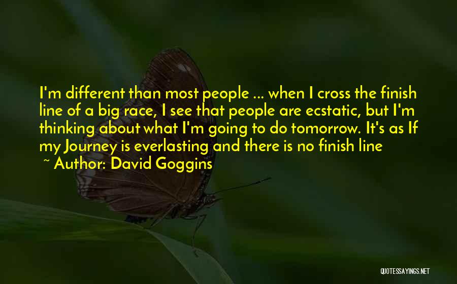 David Goggins Quotes: I'm Different Than Most People ... When I Cross The Finish Line Of A Big Race, I See That People