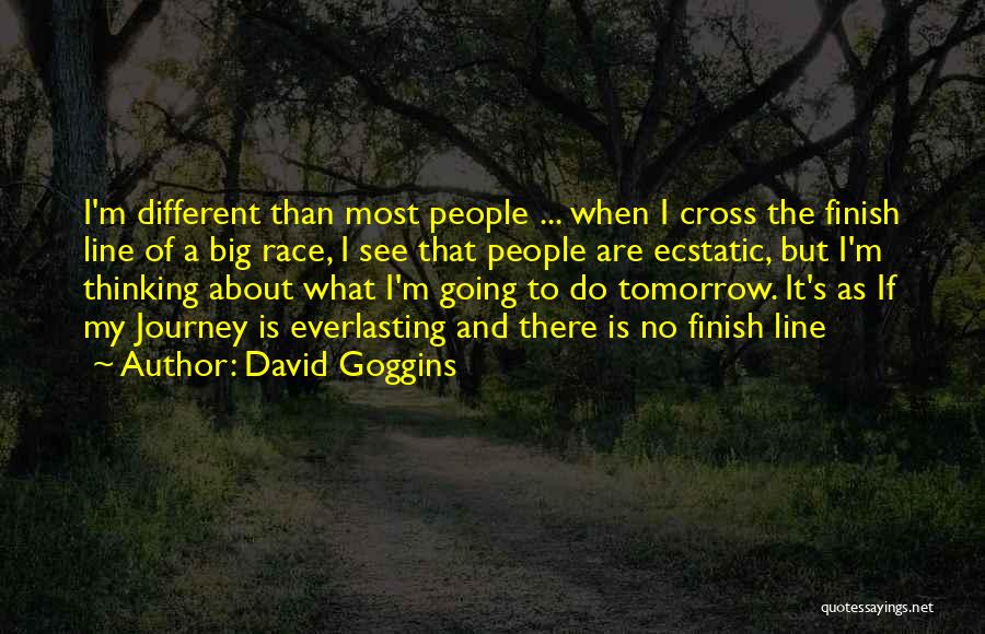 David Goggins Quotes: I'm Different Than Most People ... When I Cross The Finish Line Of A Big Race, I See That People