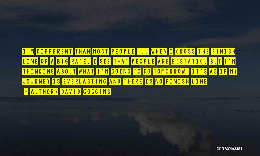 David Goggins Quotes: I'm Different Than Most People ... When I Cross The Finish Line Of A Big Race, I See That People