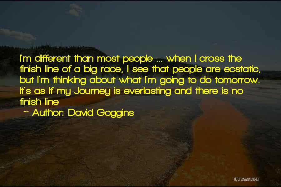 David Goggins Quotes: I'm Different Than Most People ... When I Cross The Finish Line Of A Big Race, I See That People