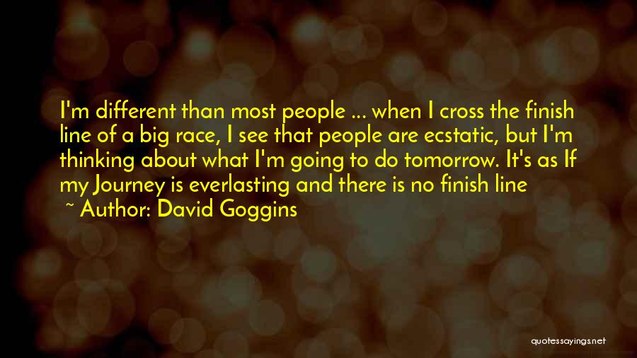 David Goggins Quotes: I'm Different Than Most People ... When I Cross The Finish Line Of A Big Race, I See That People