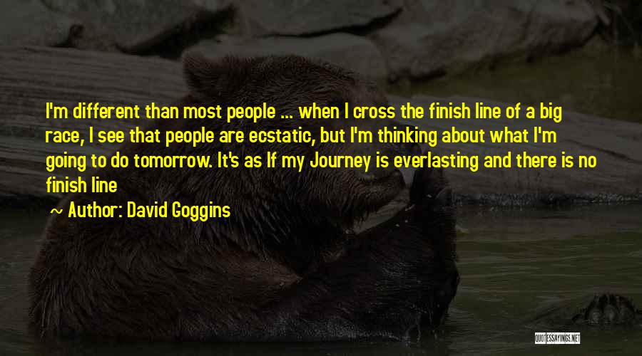 David Goggins Quotes: I'm Different Than Most People ... When I Cross The Finish Line Of A Big Race, I See That People