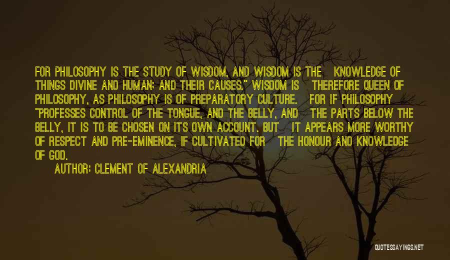 Clement Of Alexandria Quotes: For Philosophy Is The Study Of Wisdom, And Wisdom Is The Knowledge Of Things Divine And Human; And Their Causes.