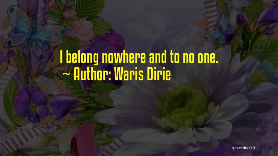 Waris Dirie Quotes: I Belong Nowhere And To No One.