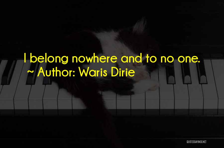 Waris Dirie Quotes: I Belong Nowhere And To No One.