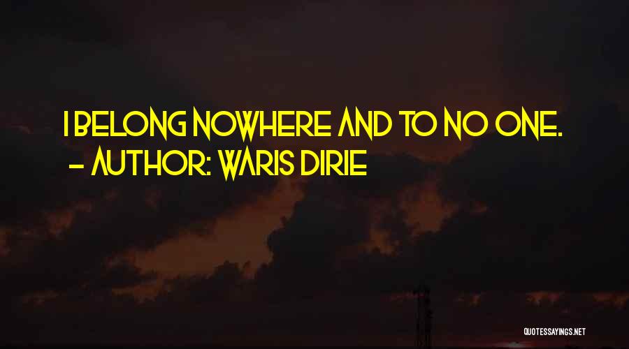 Waris Dirie Quotes: I Belong Nowhere And To No One.