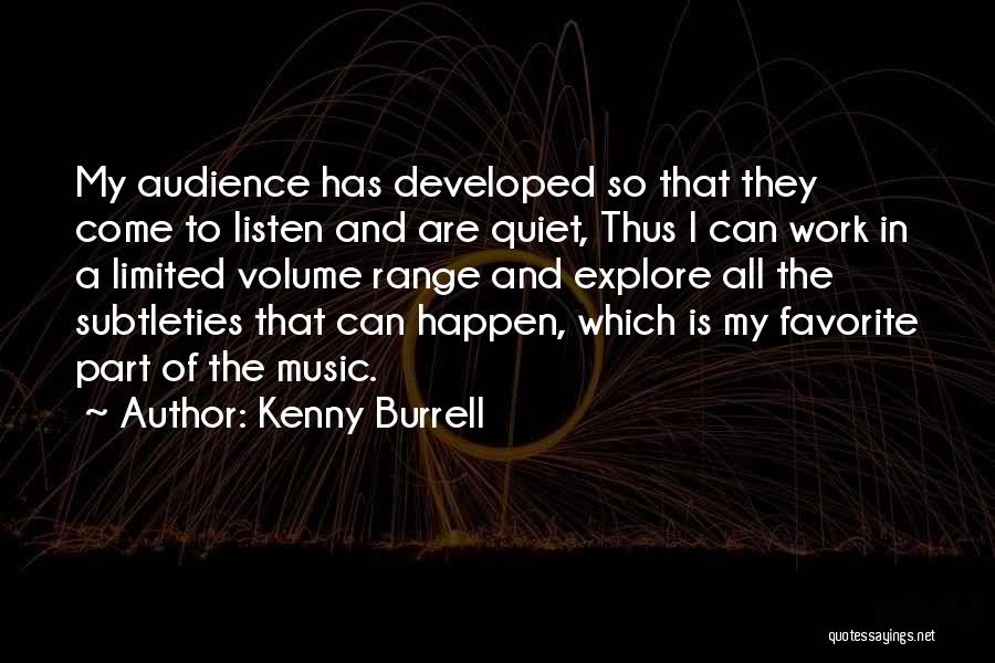 Kenny Burrell Quotes: My Audience Has Developed So That They Come To Listen And Are Quiet, Thus I Can Work In A Limited