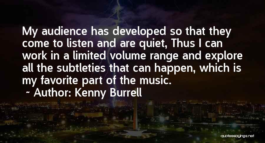 Kenny Burrell Quotes: My Audience Has Developed So That They Come To Listen And Are Quiet, Thus I Can Work In A Limited