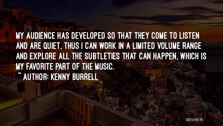 Kenny Burrell Quotes: My Audience Has Developed So That They Come To Listen And Are Quiet, Thus I Can Work In A Limited