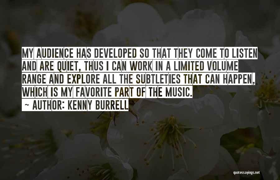 Kenny Burrell Quotes: My Audience Has Developed So That They Come To Listen And Are Quiet, Thus I Can Work In A Limited