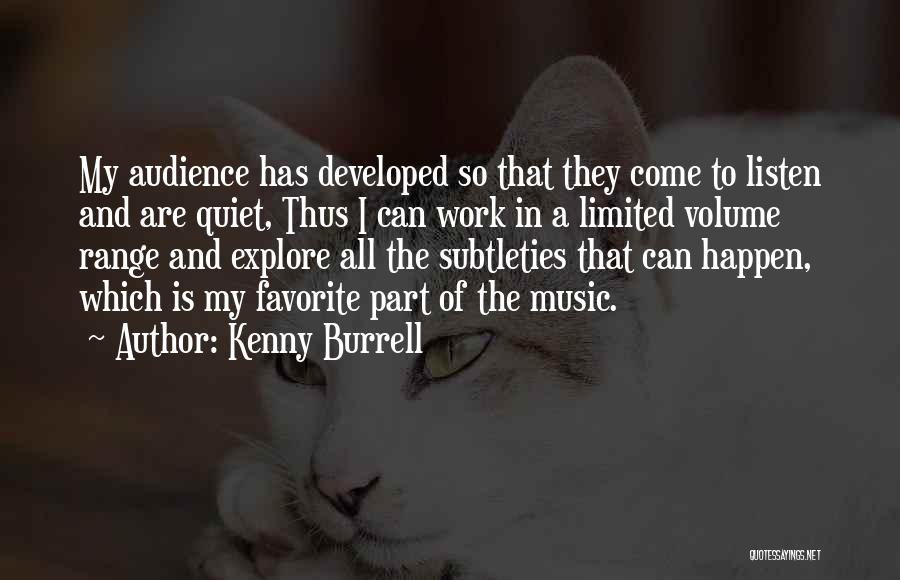 Kenny Burrell Quotes: My Audience Has Developed So That They Come To Listen And Are Quiet, Thus I Can Work In A Limited