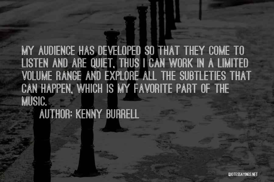 Kenny Burrell Quotes: My Audience Has Developed So That They Come To Listen And Are Quiet, Thus I Can Work In A Limited