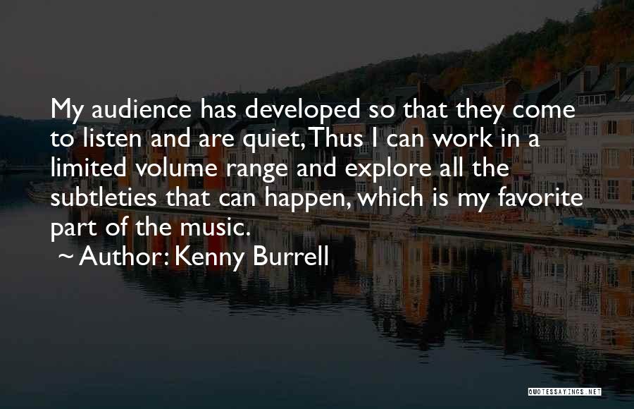 Kenny Burrell Quotes: My Audience Has Developed So That They Come To Listen And Are Quiet, Thus I Can Work In A Limited