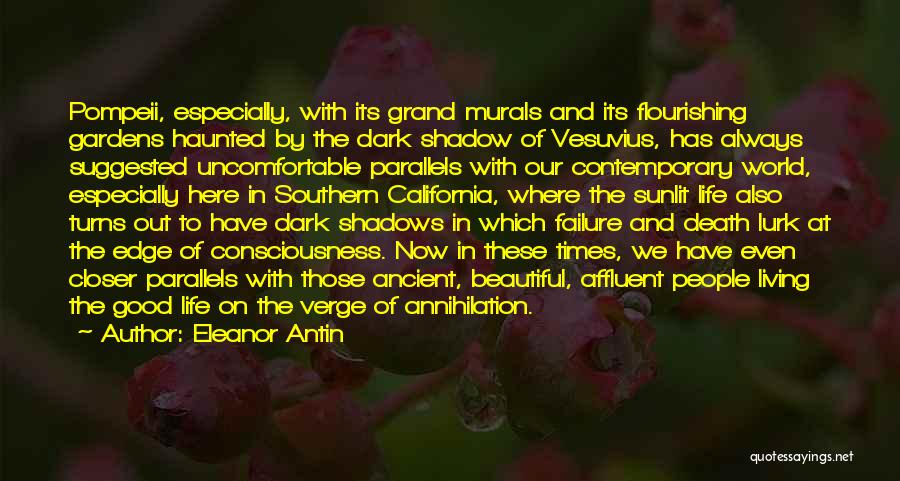 Eleanor Antin Quotes: Pompeii, Especially, With Its Grand Murals And Its Flourishing Gardens Haunted By The Dark Shadow Of Vesuvius, Has Always Suggested