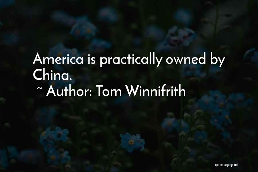 Tom Winnifrith Quotes: America Is Practically Owned By China.