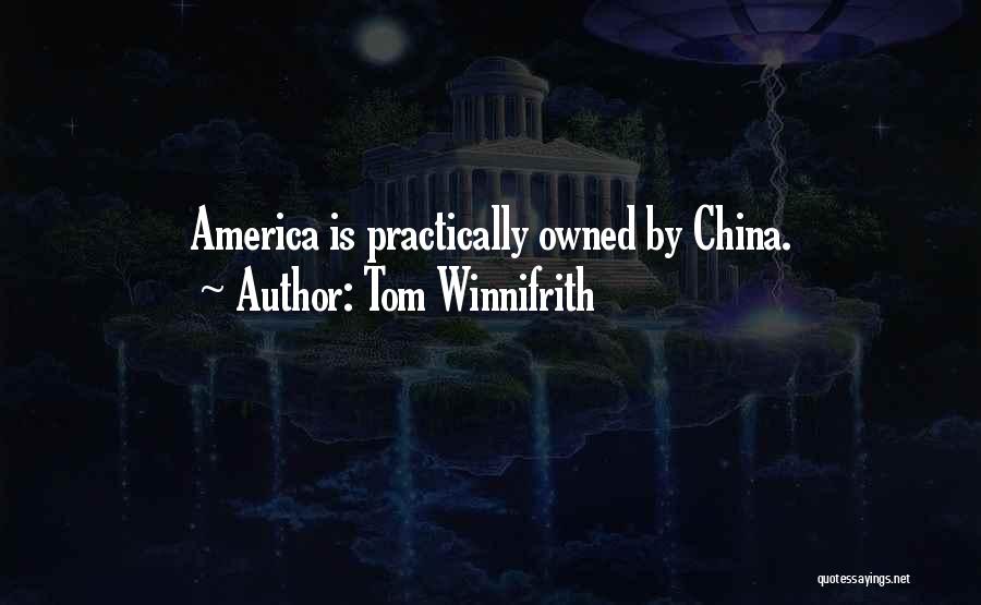 Tom Winnifrith Quotes: America Is Practically Owned By China.