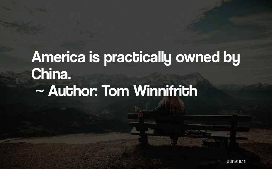 Tom Winnifrith Quotes: America Is Practically Owned By China.