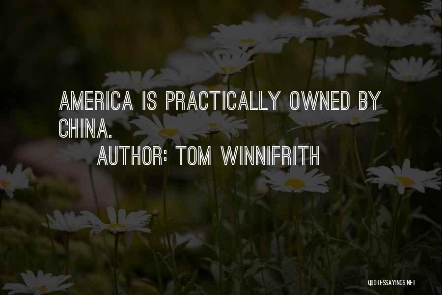 Tom Winnifrith Quotes: America Is Practically Owned By China.