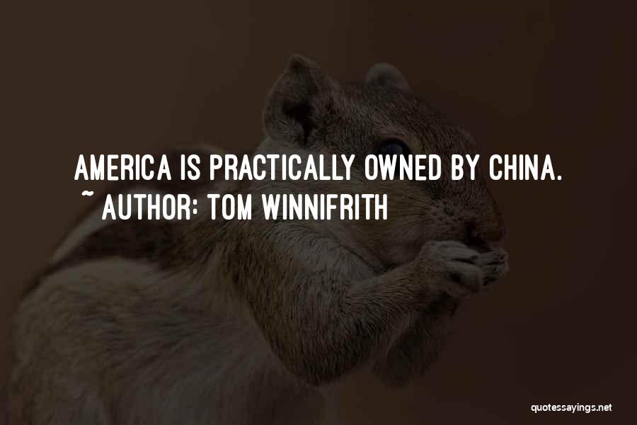 Tom Winnifrith Quotes: America Is Practically Owned By China.