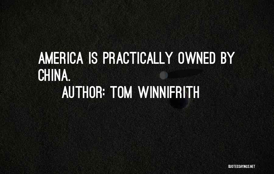 Tom Winnifrith Quotes: America Is Practically Owned By China.