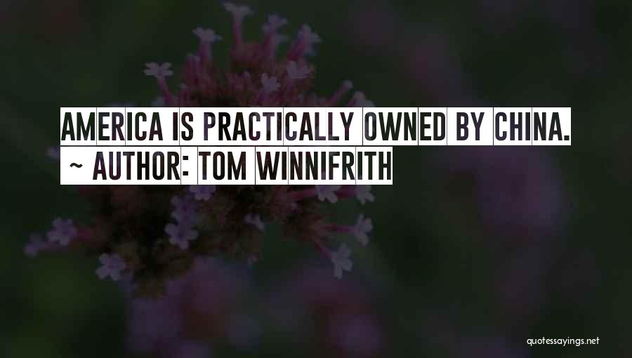 Tom Winnifrith Quotes: America Is Practically Owned By China.