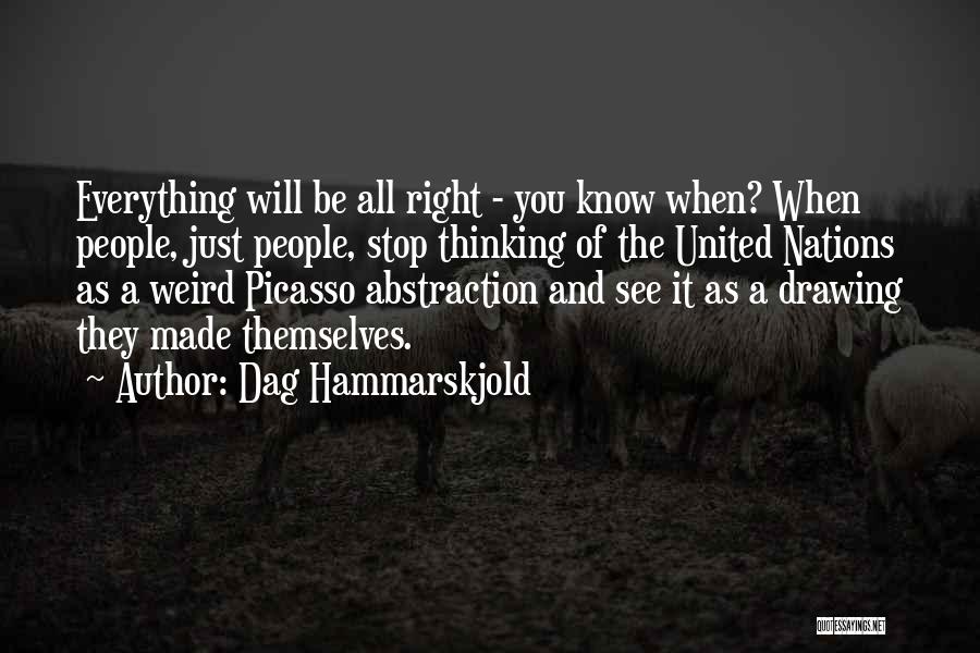 Dag Hammarskjold Quotes: Everything Will Be All Right - You Know When? When People, Just People, Stop Thinking Of The United Nations As