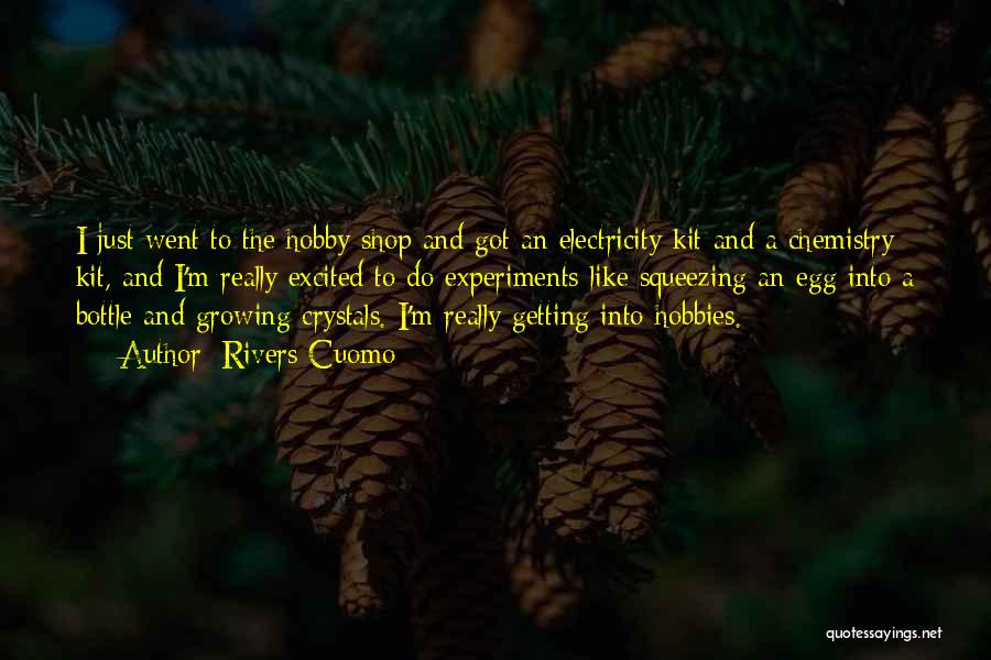 Rivers Cuomo Quotes: I Just Went To The Hobby Shop And Got An Electricity Kit And A Chemistry Kit, And I'm Really Excited