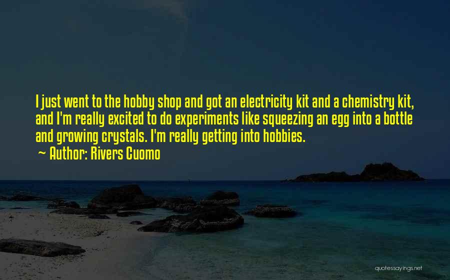 Rivers Cuomo Quotes: I Just Went To The Hobby Shop And Got An Electricity Kit And A Chemistry Kit, And I'm Really Excited