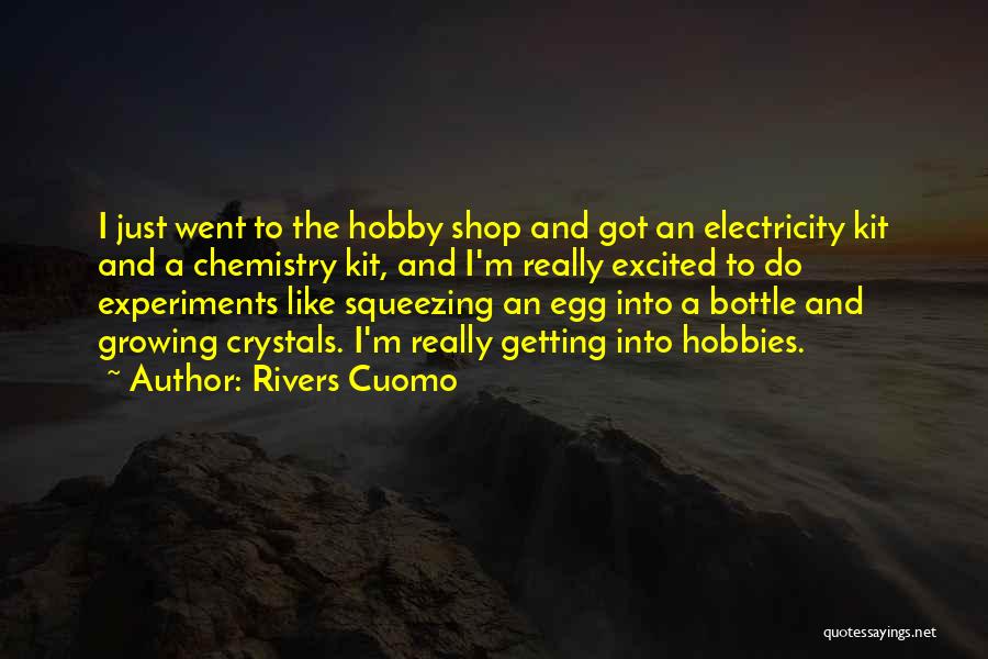 Rivers Cuomo Quotes: I Just Went To The Hobby Shop And Got An Electricity Kit And A Chemistry Kit, And I'm Really Excited