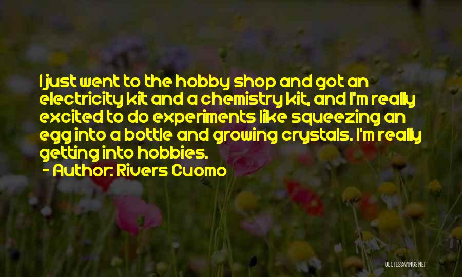 Rivers Cuomo Quotes: I Just Went To The Hobby Shop And Got An Electricity Kit And A Chemistry Kit, And I'm Really Excited