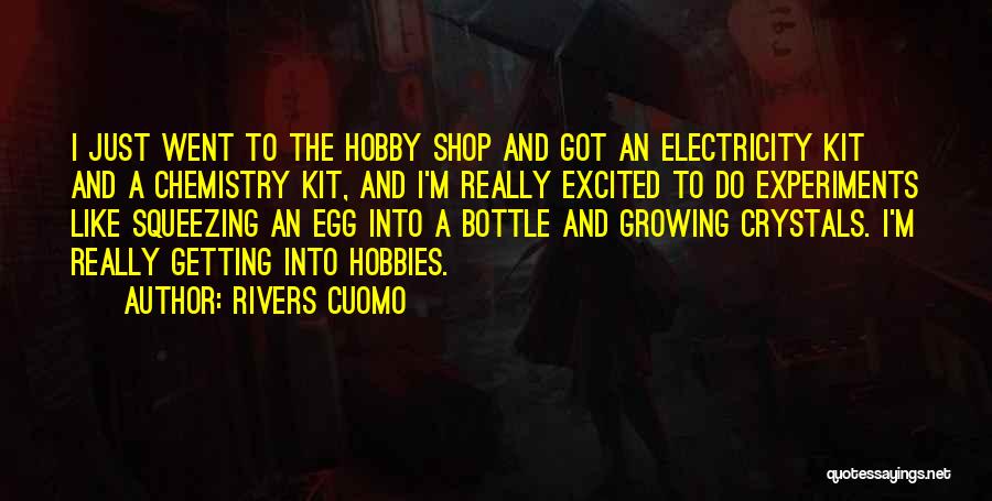 Rivers Cuomo Quotes: I Just Went To The Hobby Shop And Got An Electricity Kit And A Chemistry Kit, And I'm Really Excited