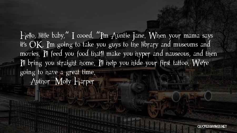 Molly Harper Quotes: Hello, Little Baby, I Cooed. I'm Auntie Jane. When Your Mama Says It's Ok, I'm Going To Take You Guys