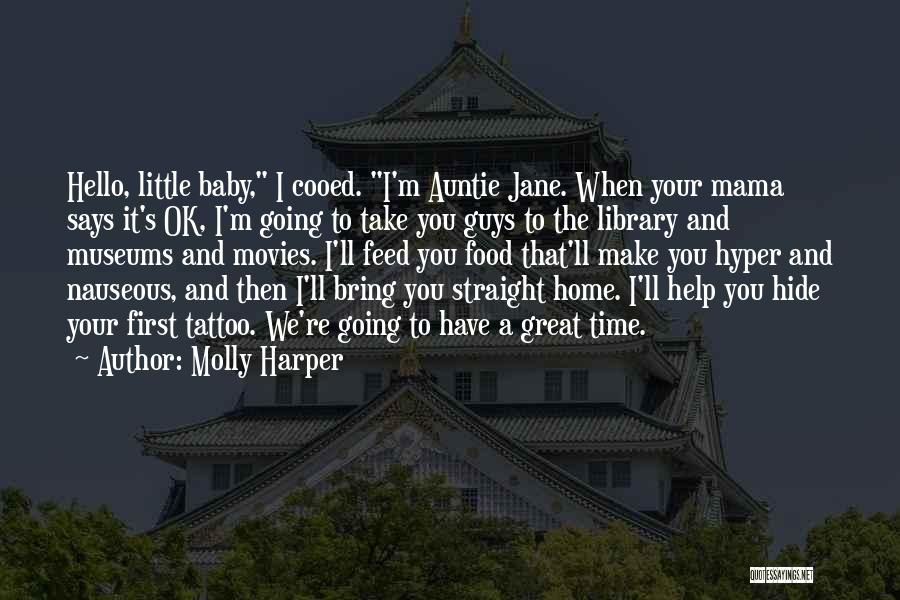 Molly Harper Quotes: Hello, Little Baby, I Cooed. I'm Auntie Jane. When Your Mama Says It's Ok, I'm Going To Take You Guys