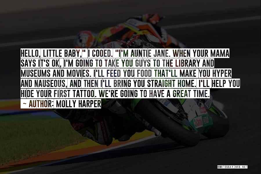 Molly Harper Quotes: Hello, Little Baby, I Cooed. I'm Auntie Jane. When Your Mama Says It's Ok, I'm Going To Take You Guys