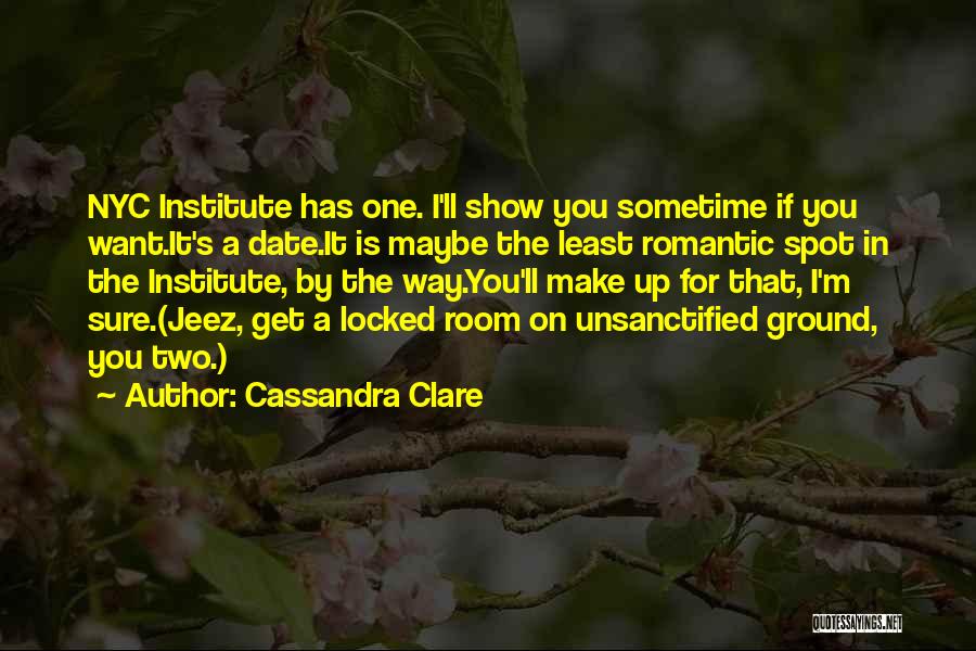 Cassandra Clare Quotes: Nyc Institute Has One. I'll Show You Sometime If You Want.it's A Date.it Is Maybe The Least Romantic Spot In