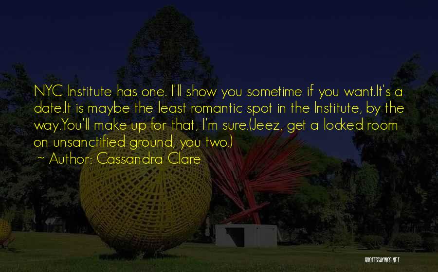 Cassandra Clare Quotes: Nyc Institute Has One. I'll Show You Sometime If You Want.it's A Date.it Is Maybe The Least Romantic Spot In