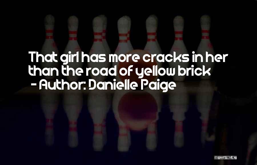 Danielle Paige Quotes: That Girl Has More Cracks In Her Than The Road Of Yellow Brick