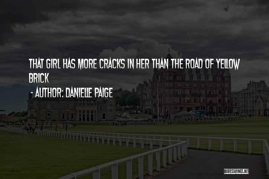 Danielle Paige Quotes: That Girl Has More Cracks In Her Than The Road Of Yellow Brick