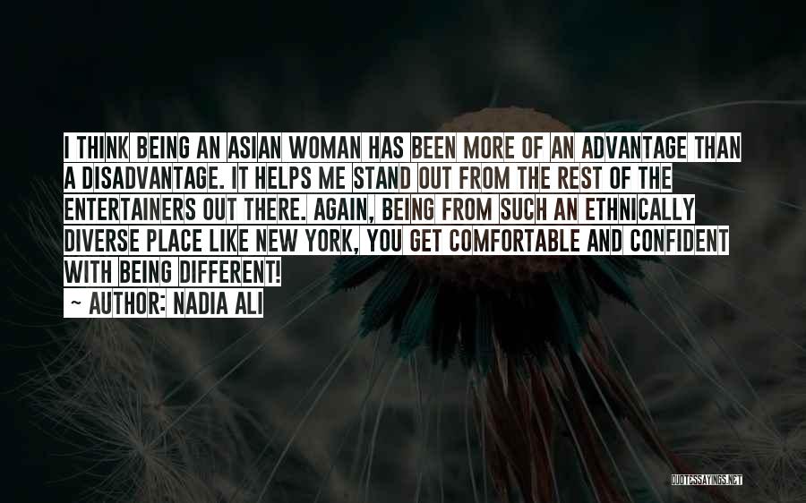 Nadia Ali Quotes: I Think Being An Asian Woman Has Been More Of An Advantage Than A Disadvantage. It Helps Me Stand Out