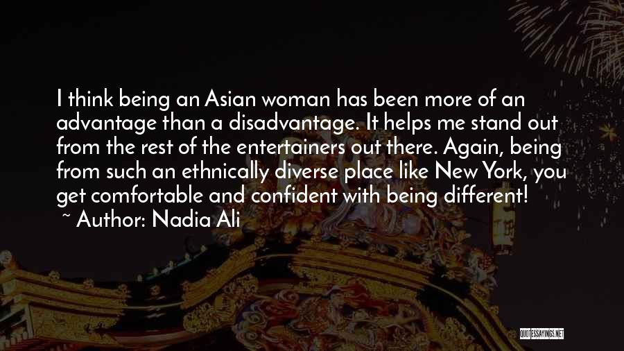 Nadia Ali Quotes: I Think Being An Asian Woman Has Been More Of An Advantage Than A Disadvantage. It Helps Me Stand Out